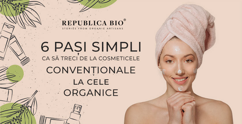 6 pași simpli ca să treci de la cosmeticele convenționale la cele organice