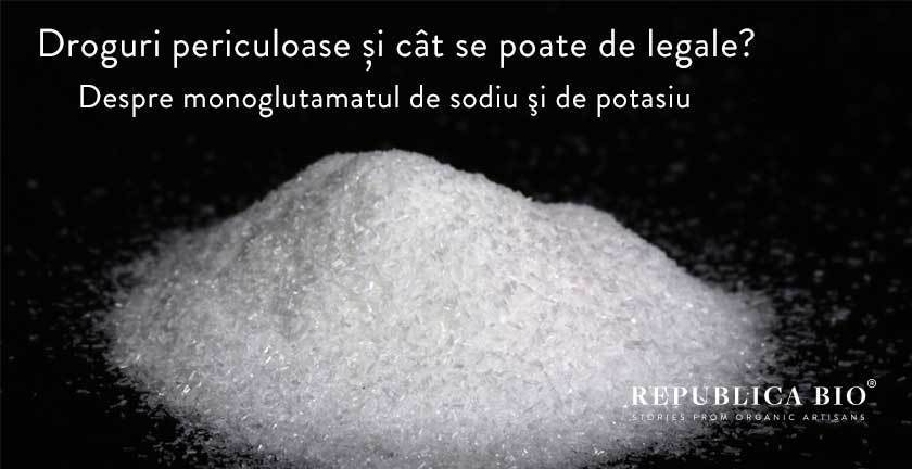 Droguri periculoase și cât se poate de legale? Azi, despre monoglutamatul de sodiu şi de potasiu.