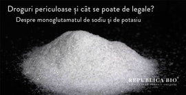 Droguri periculoase și cât se poate de legale? Azi, despre monoglutamatul de sodiu şi de potasiu.