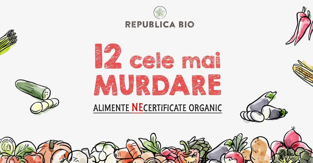 Cele mai pesticizate alimente NEcertificate organic