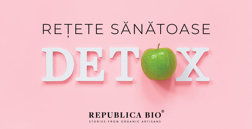 Rețete sanatoase pentru detoxifierea organismului