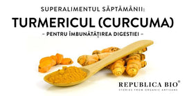 Superalimentul săptămânii: TURMERICUL (Curcuma)