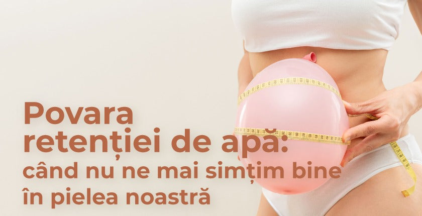 🌿 Vara și povara retenției de apă: când nu ne mai simțim bine în pielea noastră