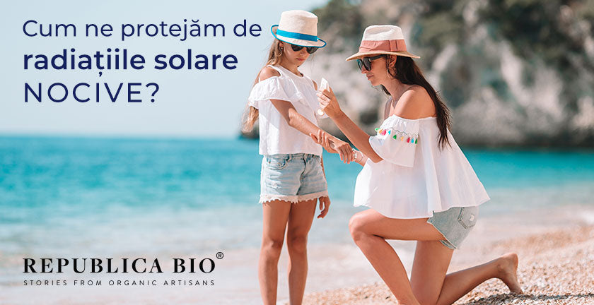 Cum ne protejăm de radiațiile solare nocive?