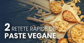2 Retete rapide de paste vegane