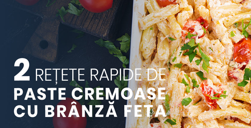 2 Reţete rapide de paste cremoase cu brânză feta